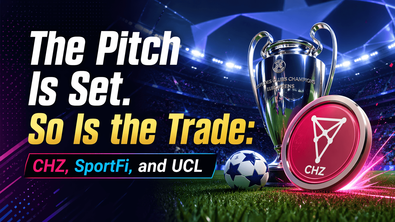 زمین بازی آماده است. تجارت هم همینطور است: CHZ، SportFi و پنجره UCL که منتظر نمیماند